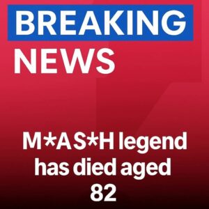 M*A*S*H legend has di.ed aged 82