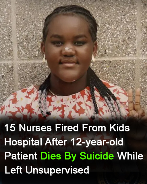 15 nurses fired from kids hospital after 12-year-old patient dies by suicide