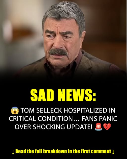 TOM SELLECK HOSPITALIZED IN CRITICAL CONDITION