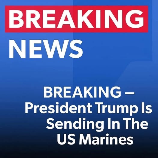 Trump Deploys U.S. Marines to
