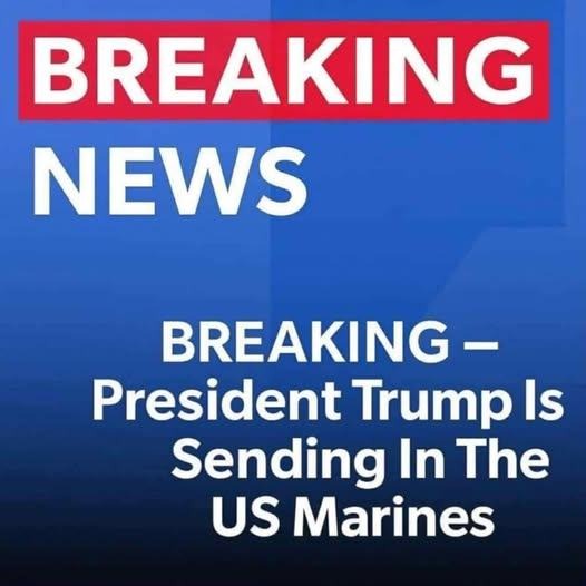 Trump Deploys U.S. Marines to