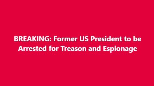 BREAKING: Former U.S. President to Be Arrested