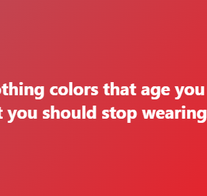 After 50, some clothing colors can wash