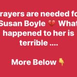 Prayers are needed for Susan Boyle W