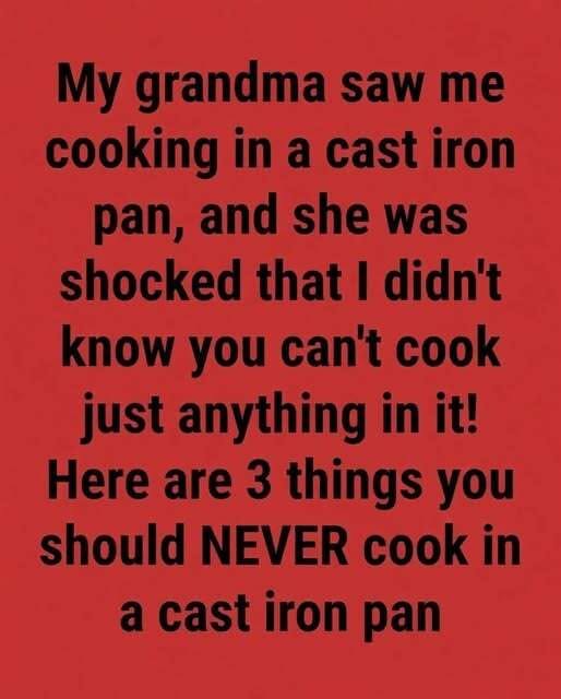 What You Should Never Cook in a Cast