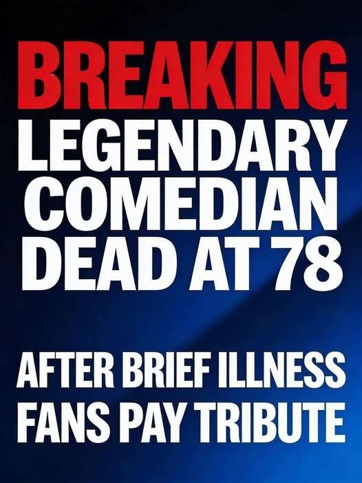 BREAKING: Legendary Comedian Dead at 78 After